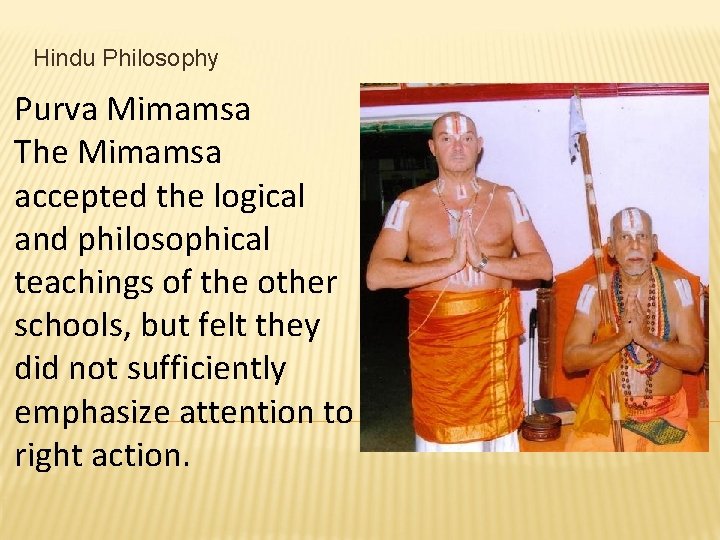 Hindu Philosophy Purva Mimamsa The Mimamsa accepted the logical and philosophical teachings of the