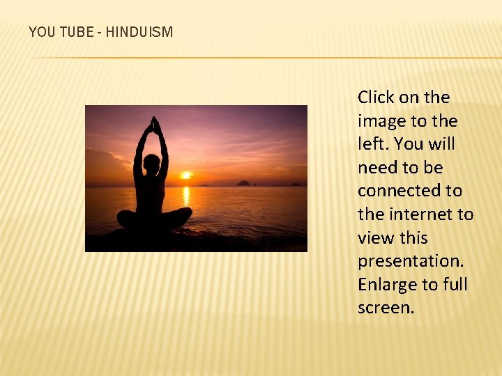 YOU TUBE - HINDUISM Click on the image to the left. You will need