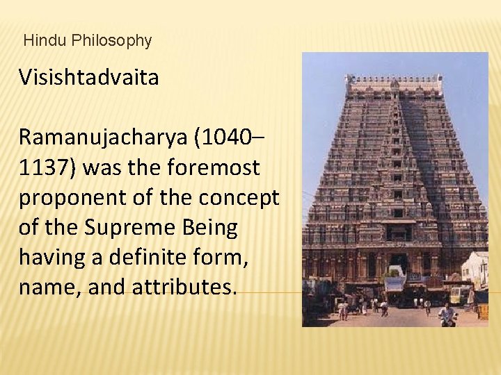 Hindu Philosophy Visishtadvaita Ramanujacharya (1040– 1137) was the foremost proponent of the concept of