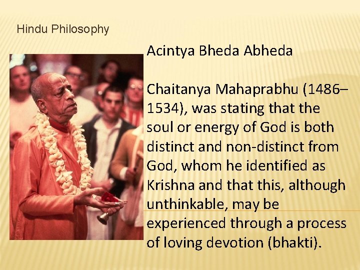 Hindu Philosophy Acintya Bheda Abheda Chaitanya Mahaprabhu (1486– 1534), was stating that the soul