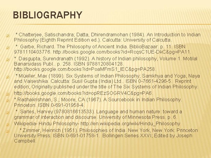 BIBLIOGRAPHY * Chatterjee, Satischandra; Datta, Dhirendramohan (1984). An Introduction to Indian Philosophy (Eighth Reprint