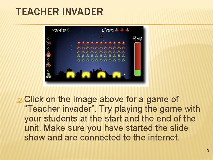 TEACHER INVADER Click on the image above for a game of “Teacher invader”. Try