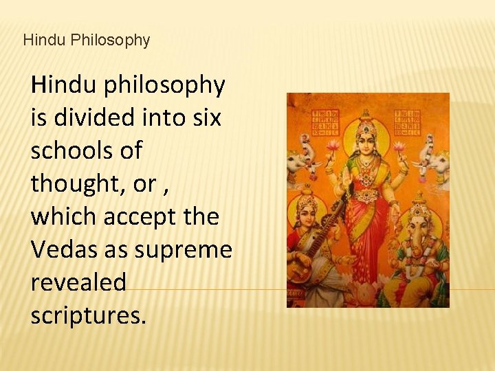 Hindu Philosophy Hindu philosophy is divided into six schools of thought, or , which