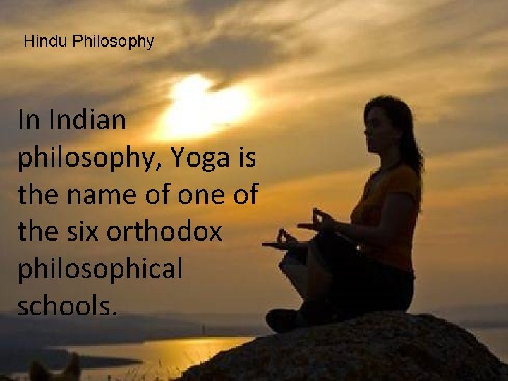 Hindu Philosophy In Indian philosophy, Yoga is the name of one of the six