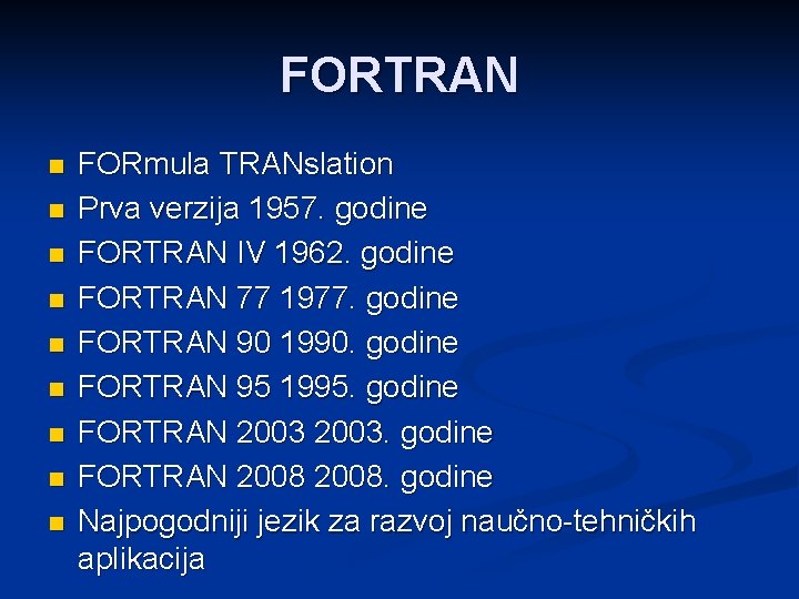 FORTRAN n n n n n FORmula TRANslation Prva verzija 1957. godine FORTRAN IV