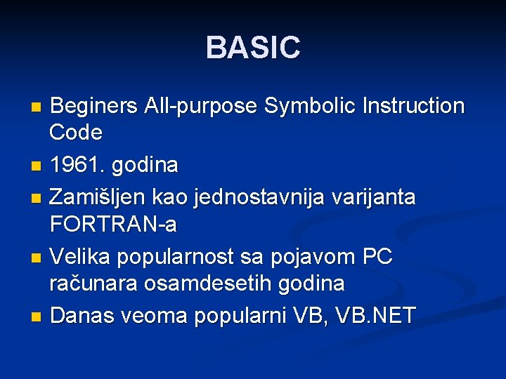 BASIC Beginers All-purpose Symbolic Instruction Code n 1961. godina n Zamišljen kao jednostavnija varijanta