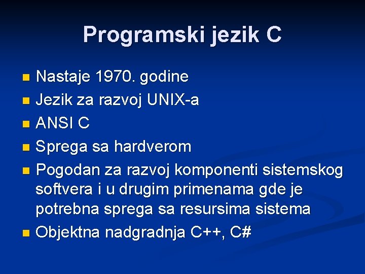 Programski jezik C Nastaje 1970. godine n Jezik za razvoj UNIX-a n ANSI C