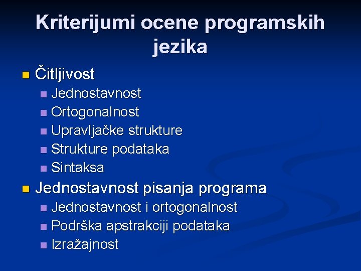 Kriterijumi ocene programskih jezika n Čitljivost Jednostavnost n Ortogonalnost n Upravljačke strukture n Strukture