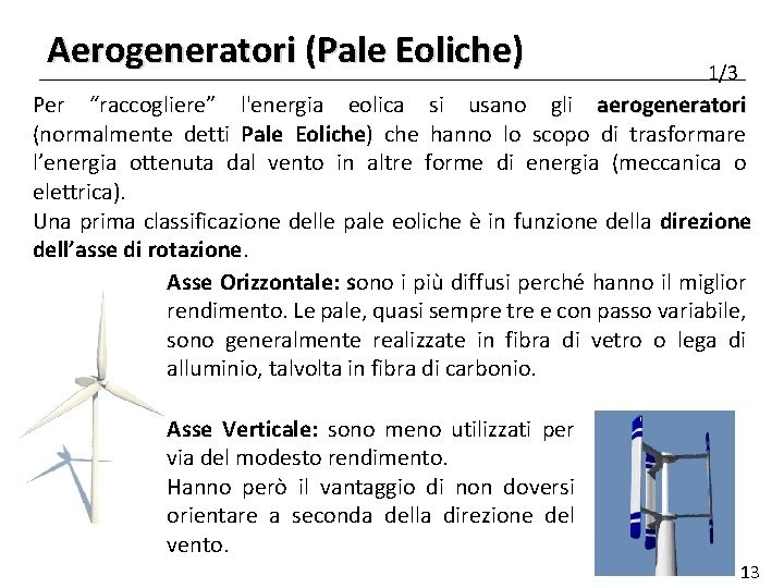Aerogeneratori (Pale Eoliche) 1/3 Per “raccogliere” l'energia eolica si usano gli aerogeneratori (normalmente detti