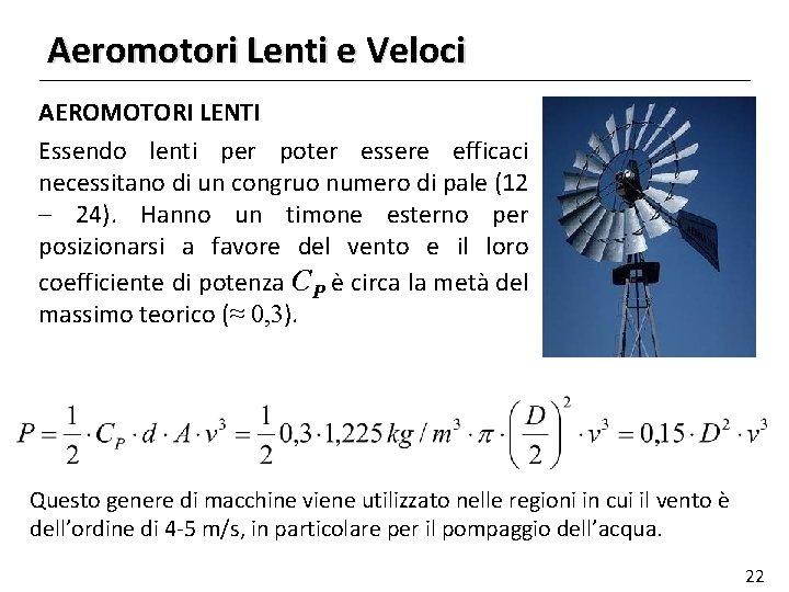 Aeromotori Lenti e Veloci AEROMOTORI LENTI Essendo lenti per poter essere efficaci necessitano di