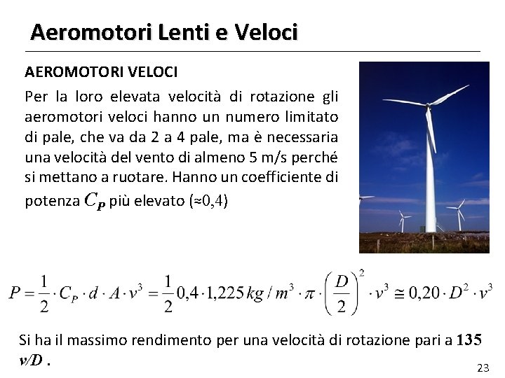 Aeromotori Lenti e Veloci AEROMOTORI VELOCI Per la loro elevata velocità di rotazione gli