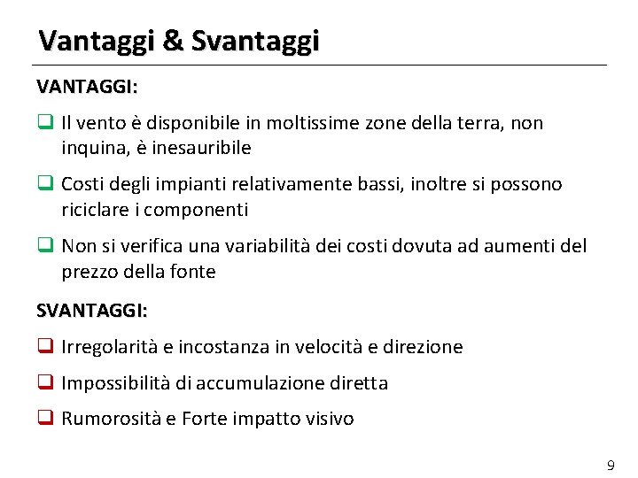 Vantaggi & Svantaggi VANTAGGI: q Il vento è disponibile in moltissime zone della terra,