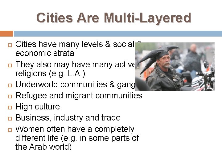 Cities Are Multi-Layered Cities have many levels & social & economic strata They also