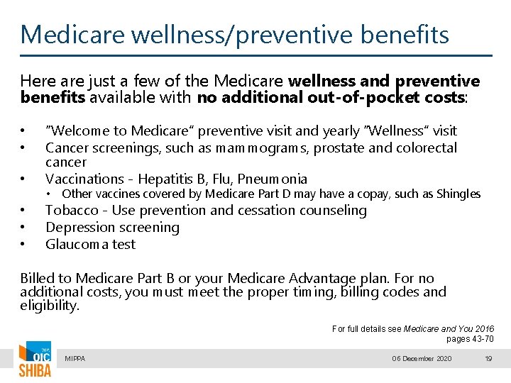 Medicare wellness/preventive benefits Here are just a few of the Medicare wellness and preventive