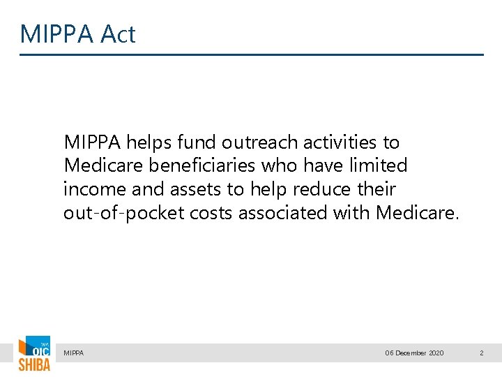 MIPPA Act MIPPA helps fund outreach activities to Medicare beneficiaries who have limited income