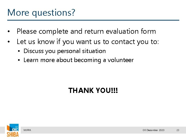 More questions? • Please complete and return evaluation form • Let us know if