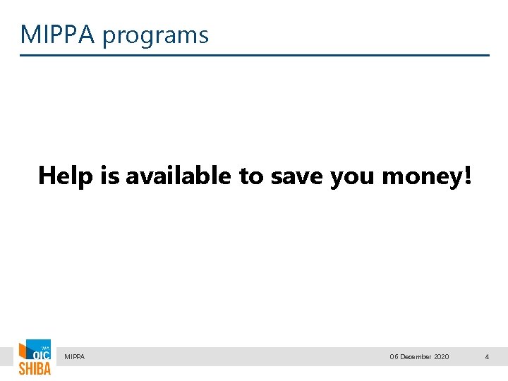 MIPPA programs Help is available to save you money! MIPPA 06 December 2020 4