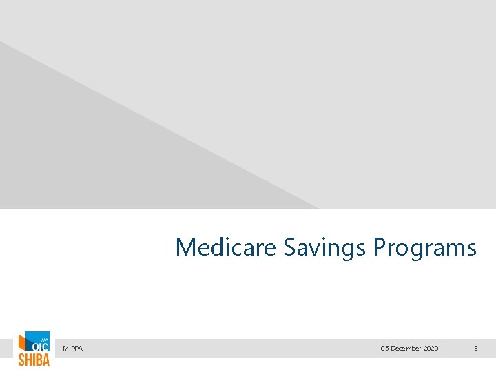 Medicare Savings Programs MIPPA 06 December 2020 5 