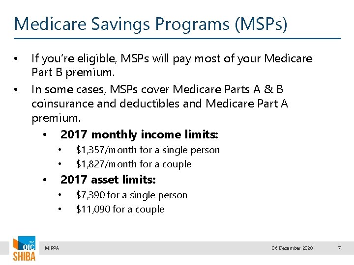 Medicare Savings Programs (MSPs) • • If you’re eligible, MSPs will pay most of