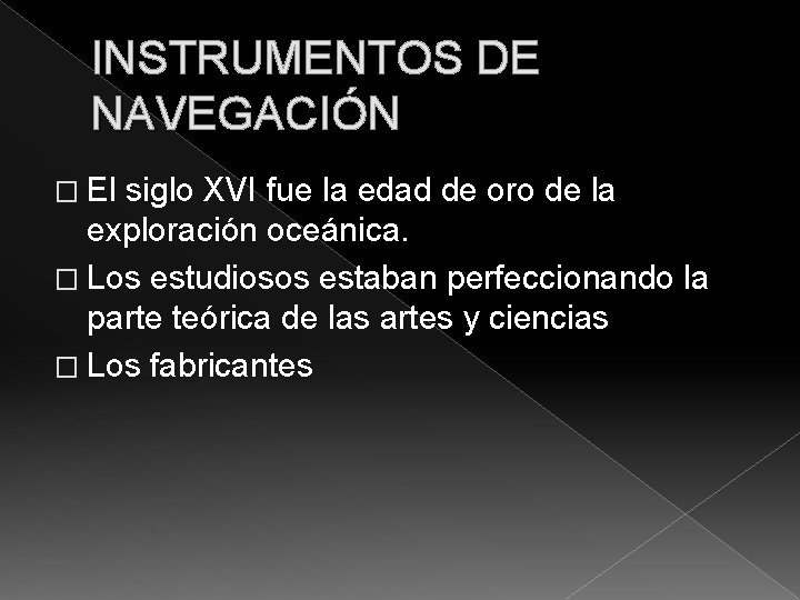 INSTRUMENTOS DE NAVEGACIÓN � El siglo XVI fue la edad de oro de la