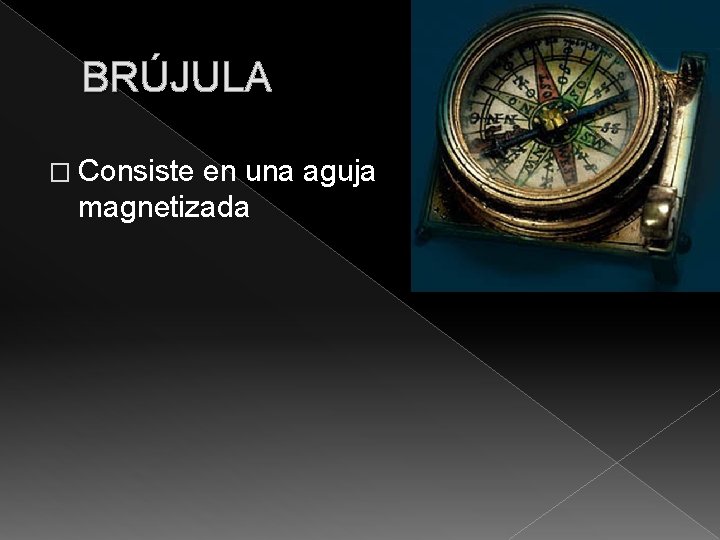 BRÚJULA � Consiste en una aguja magnetizada 