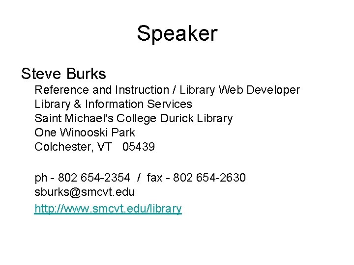 Speaker Steve Burks Reference and Instruction / Library Web Developer Library & Information Services