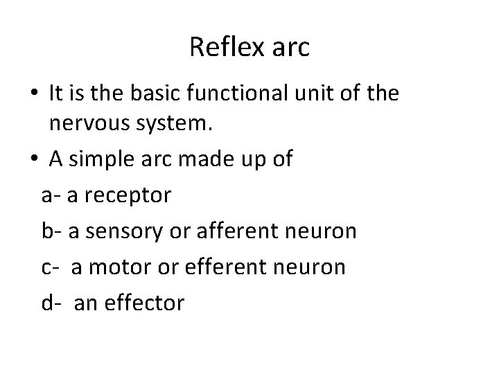 Reflex arc • It is the basic functional unit of the nervous system. •