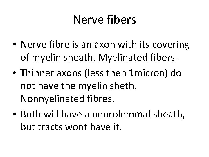 Nerve fibers • Nerve fibre is an axon with its covering of myelin sheath.