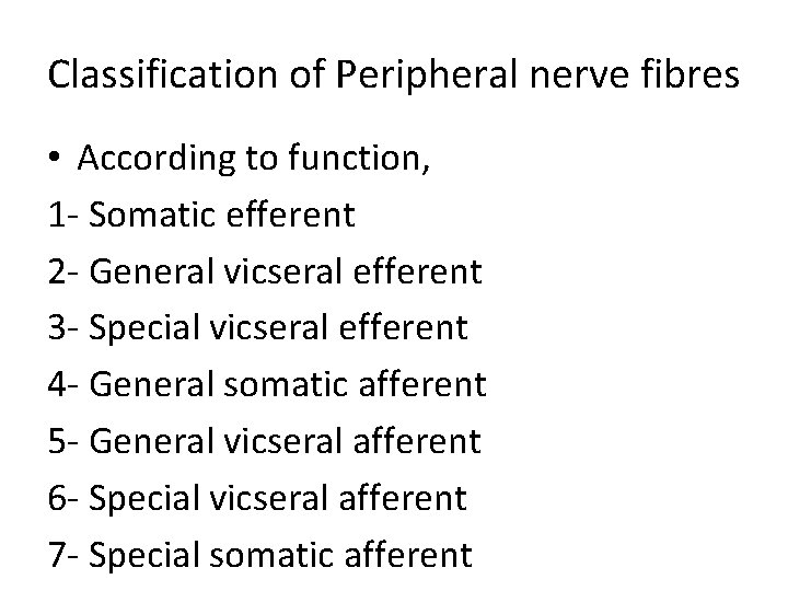 Classification of Peripheral nerve fibres • According to function, 1 - Somatic efferent 2