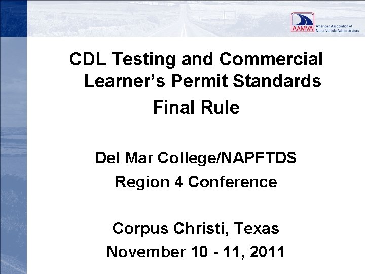 CDL Testing and Commercial Learner’s Permit Standards Final Rule Del Mar College/NAPFTDS Region 4