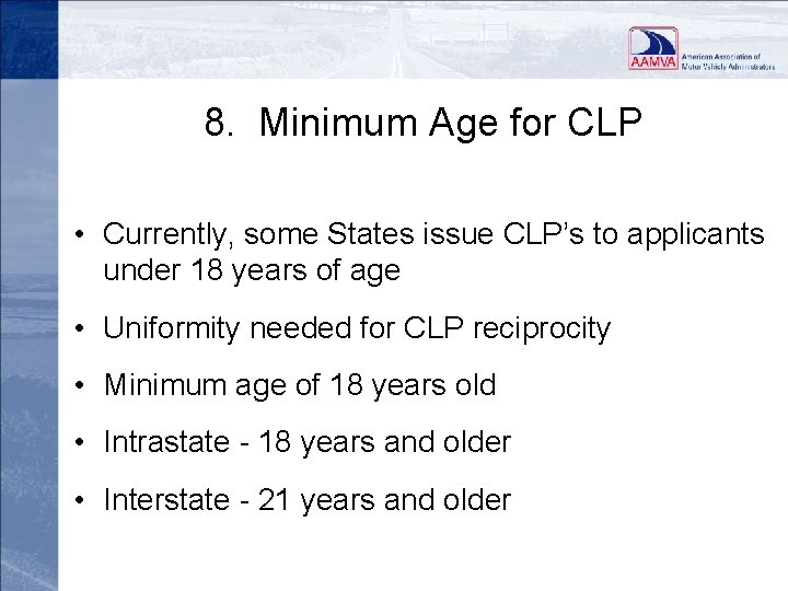 8. Minimum Age for CLP • Currently, some States issue CLP’s to applicants under