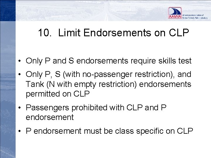 10. Limit Endorsements on CLP • Only P and S endorsements require skills test