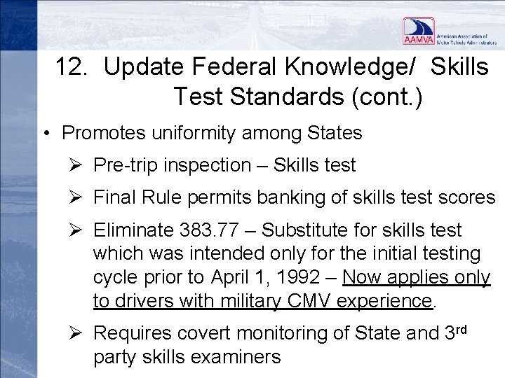 12. Update Federal Knowledge/ Skills Test Standards (cont. ) • Promotes uniformity among States