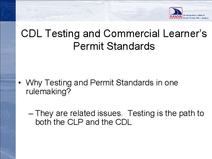 CDL Testing and Commercial Learner’s Permit Standards • Why Testing and Permit Standards in
