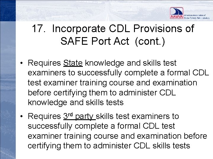 17. Incorporate CDL Provisions of SAFE Port Act (cont. ) • Requires State knowledge