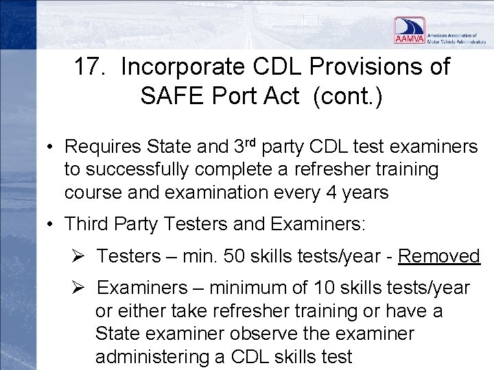 17. Incorporate CDL Provisions of SAFE Port Act (cont. ) • Requires State and