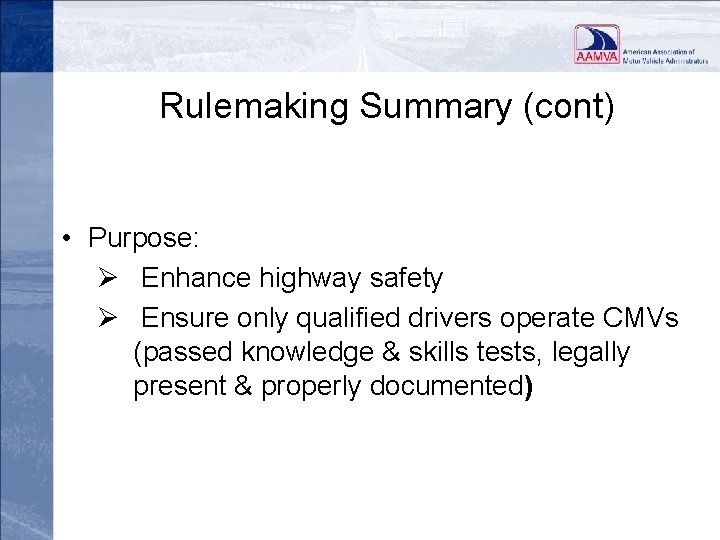 Rulemaking Summary (cont) • Purpose: Ø Enhance highway safety Ø Ensure only qualified drivers