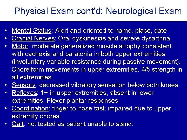 Physical Exam cont’d: Neurological Exam • Mental Status: Alert and oriented to name, place, Physical Exam cont’d: Neurological Exam • Mental Status: Alert and oriented to name, place,