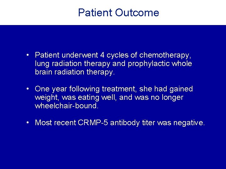 Patient Outcome • Patient underwent 4 cycles of chemotherapy, lung radiation therapy and prophylactic Patient Outcome • Patient underwent 4 cycles of chemotherapy, lung radiation therapy and prophylactic