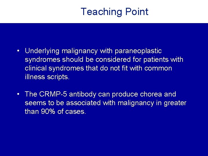 Teaching Point • Underlying malignancy with paraneoplastic syndromes should be considered for patients with Teaching Point • Underlying malignancy with paraneoplastic syndromes should be considered for patients with