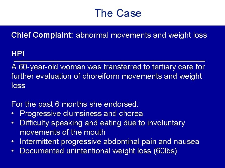 The Case Chief Complaint: abnormal movements and weight loss HPI A 60 -year-old woman The Case Chief Complaint: abnormal movements and weight loss HPI A 60 -year-old woman