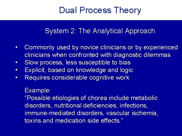 Dual Process Theory System 2: The Analytical Approach • • Commonly used by novice Dual Process Theory System 2: The Analytical Approach • • Commonly used by novice