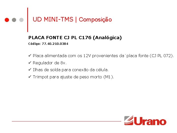 UD MINI-TMS | Composição PLACA FONTE CJ PL C 176 (Analógica) Código: 77. 40. UD MINI-TMS | Composição PLACA FONTE CJ PL C 176 (Analógica) Código: 77. 40.