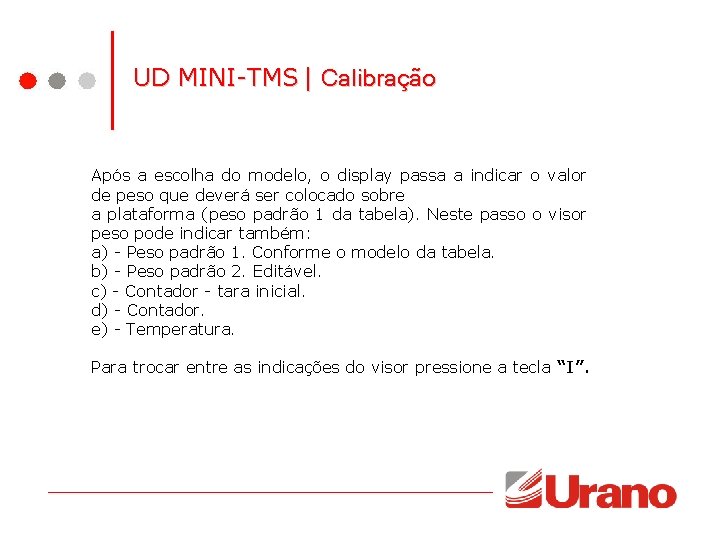 UD MINI-TMS | Calibração Após a escolha do modelo, o display passa a indicar UD MINI-TMS | Calibração Após a escolha do modelo, o display passa a indicar
