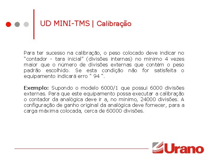 UD MINI-TMS | Calibração Para ter sucesso na calibração, o peso colocado deve indicar UD MINI-TMS | Calibração Para ter sucesso na calibração, o peso colocado deve indicar