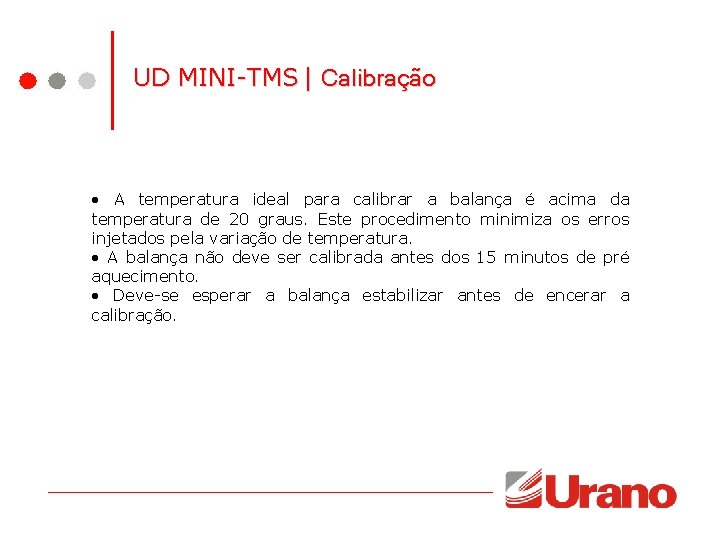 UD MINI-TMS | Calibração • A temperatura ideal para calibrar a balança é acima UD MINI-TMS | Calibração • A temperatura ideal para calibrar a balança é acima