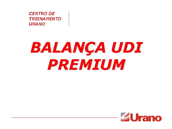 CENTRO DE TREINAMENTO URANO BALANÇA UDI PREMIUM CENTRO DE TREINAMENTO URANO BALANÇA UDI PREMIUM
