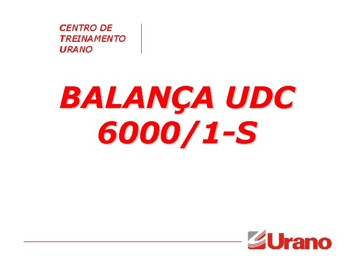 CENTRO DE TREINAMENTO URANO BALANÇA UDC 6000/1 -S CENTRO DE TREINAMENTO URANO BALANÇA UDC 6000/1 -S