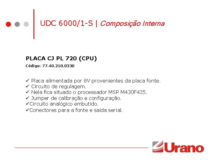 UDC 6000/1 -S | Composição Interna PLACA CJ PL 720 (CPU) Código: 77. 40. UDC 6000/1 -S | Composição Interna PLACA CJ PL 720 (CPU) Código: 77. 40.