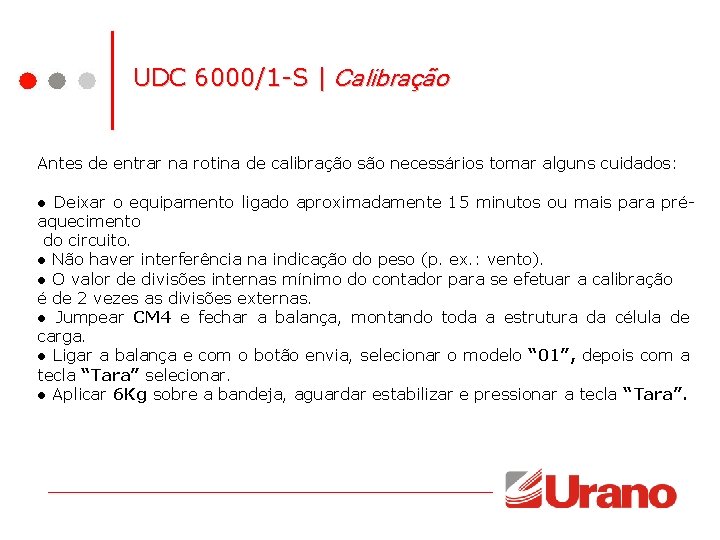 UDC 6000/1 -S | Calibração Antes de entrar na rotina de calibração são necessários UDC 6000/1 -S | Calibração Antes de entrar na rotina de calibração são necessários